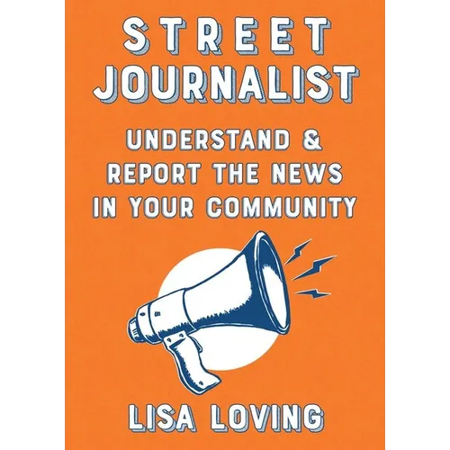 Street Journalist: Understand and Report the News in Your Community - Paperback