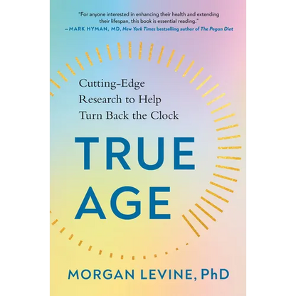 True Age: Cutting-Edge Research to Help Turn Back the Clock - Paperback
