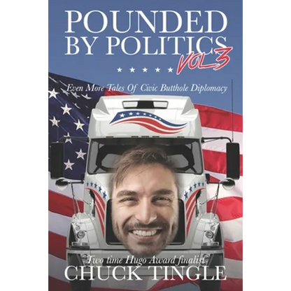 Pounded By Politics Vol 3: Even More Tales Of Civic Butthole Diplomacy - Paperback