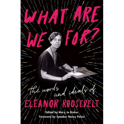 What Are We For?: The Words and Ideals of Eleanor Roosevelt - Paperback