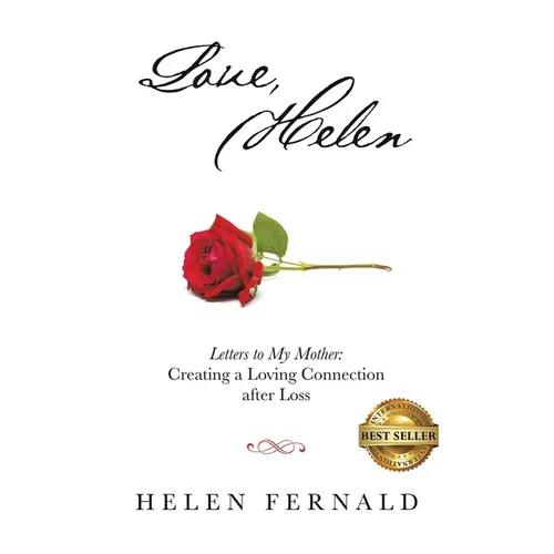 Love, Helen: Letters to My Mother: Creating a Loving Connection after Loss - Paperback