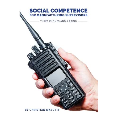 Social Competence for Manufacturing Supervisors: Three Phones and a Radio - Paperback