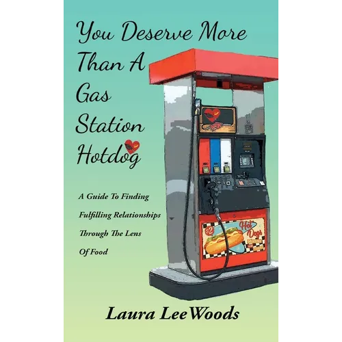 You Deserve More Than A Gas Station Hotdog - Hardcover