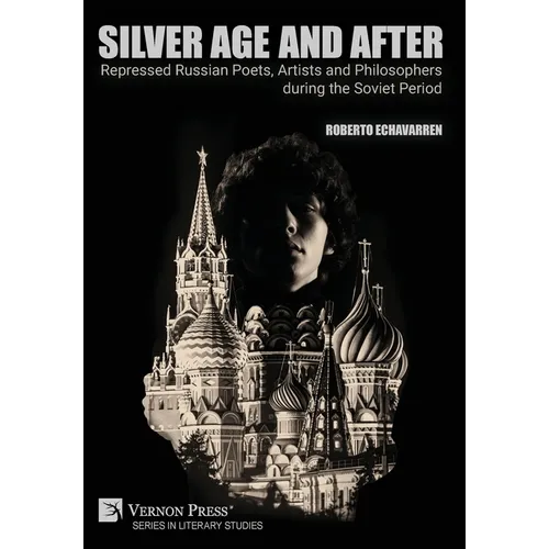 Silver Age and After: Repressed Russian Poets, Artists and Philosophers during the Soviet Period - Hardcover