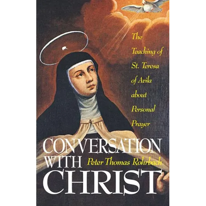 Conversation with Christ: The Teachings of St. Teresa of Avila about Personal Prayer - Paperback