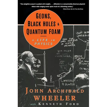 Geons, Black Holes, and Quantum Foam: A Life in Physics - Paperback