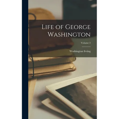 Life of George Washington; Volume 2 - Hardcover