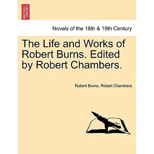 The Life and Works of Robert Burns. Edited by Robert Chambers. - Paperback