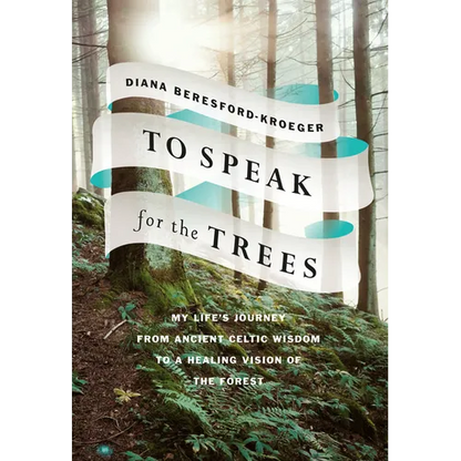 To Speak for the Trees: My Life's Journey from Ancient Celtic Wisdom to a Healing Vision of the Forest - Hardcover