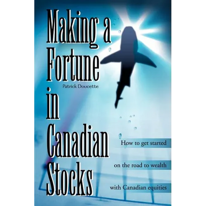 Making a Fortune in Canadian Stocks: How to Get Started on the Road to Wealth with Canadian Equities - Paperback
