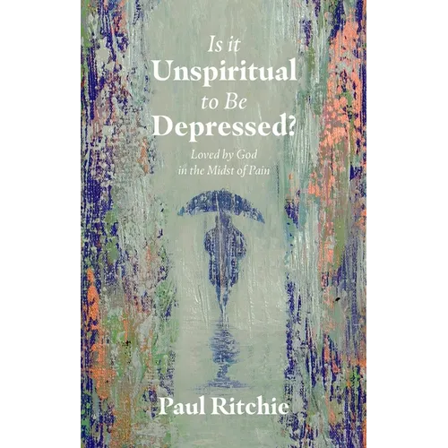 Is It Unspiritual to Be Depressed?: Loved by God in the Midst of Pain - Paperback