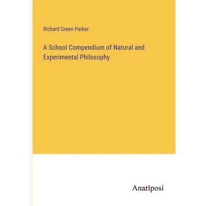 A School Compendium of Natural and Experimental Philosophy - Paperback