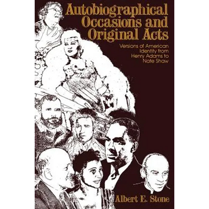 Autobiographical Occasions and Original Acts: Versions of American Identity from Henry Adams to Nate Shaw - Paperback