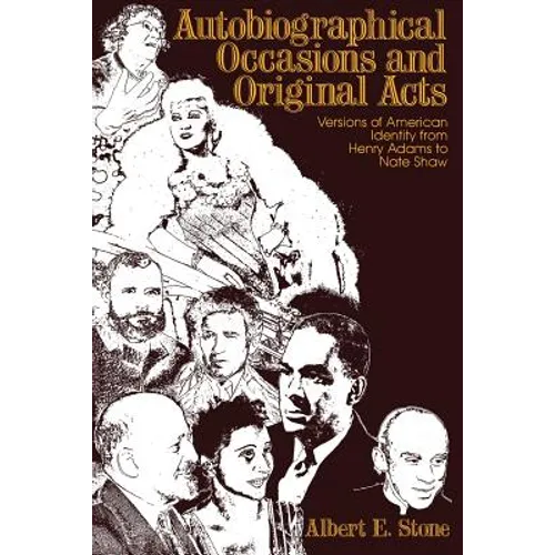 Autobiographical Occasions and Original Acts: Versions of American Identity from Henry Adams to Nate Shaw - Paperback