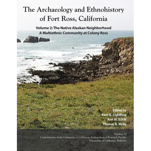 The Archaeology and Ethnohistory of Fort Ross, California: Volume 2: The Native Alaskan Neighborhood, A Multiethnic Community at Colony Ross - Paperback