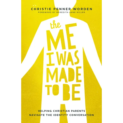 The Me I Was Made to Be: Helping Christian Parents Navigate the Identity Conversation - Hardcover