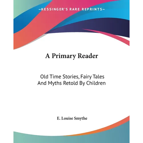 A Primary Reader: Old Time Stories, Fairy Tales And Myths Retold By Children - Paperback