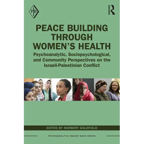 Peace Building Through Women's Health: Psychoanalytic, Sociopsychological, and Community Perspectives on the Israeli-Palestinian Conflict - Paperback