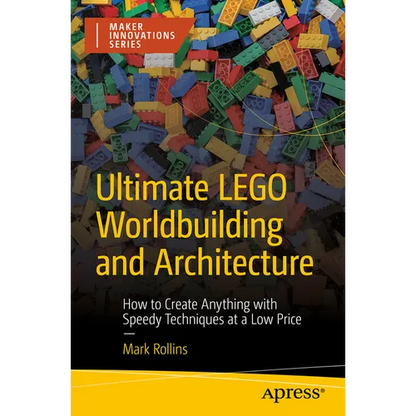 Ultimate Lego Worldbuilding and Architecture: How to Create Anything with Speedy Techniques at a Low Price - Paperback