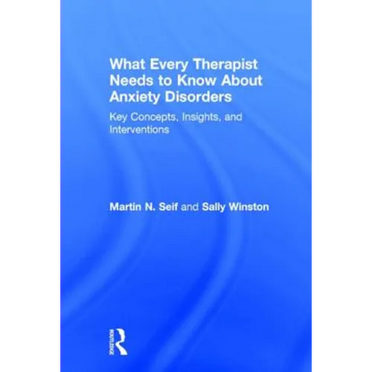 What Every Therapist Needs to Know About Anxiety Disorders: Key Concepts, Insights, and Interventions - Paperback