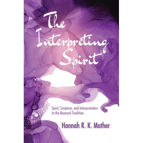 The Interpreting Spirit: Spirit, Scripture, and Interpretation in the Renewal Tradition - Paperback