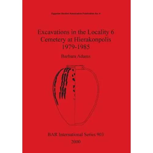 Excavations in the Locality 6 Cemetery at Hierakonpolis 1979-1985 - Paperback
