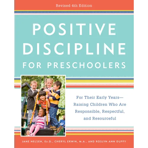 Positive Discipline for Preschoolers, Revised 4th Edition: For Their Early Years -- Raising Children Who Are Responsible, Respectful, and Resourceful - Paperback