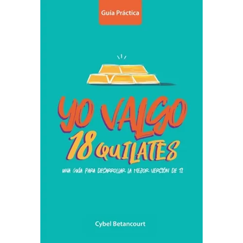 Yo Valgo 18 Quilates: Una guía para desarrollar la mejor versión de ti - Paperback