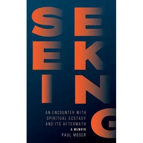Seeking: : An Encounter with Spiritual Ecstasy and Its Aftermath - Paperback