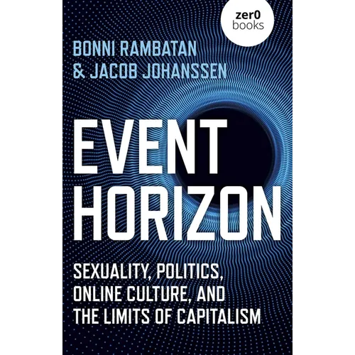 Event Horizon: Sexuality, Politics, Online Culture, and the Limits of Capitalism - Paperback