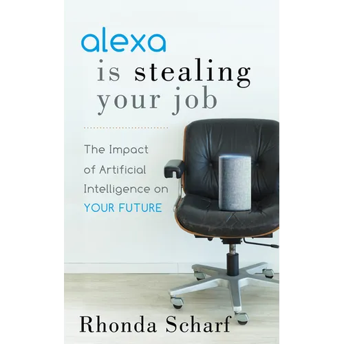 Alexa Is Stealing Your Job: The Impact of Artificial Intelligence on Your Future - Paperback