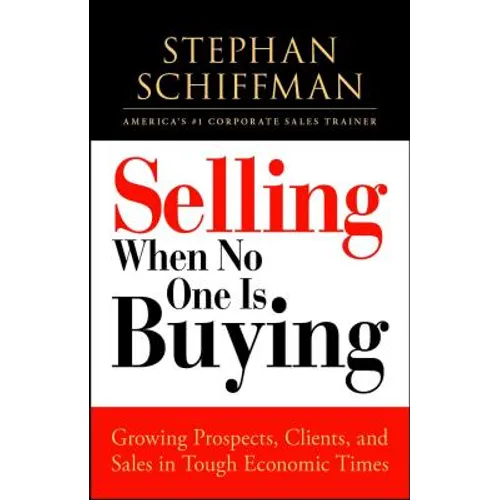 Selling When No One Is Buying: Growing Prospects, Clients, and Sales in Tough Economic Times - Paperback