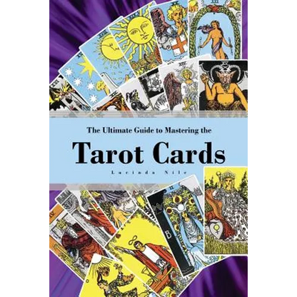 The Ultimate Guide to Mastering the Tarot Cards: An In-depth Beginners Guide to Discovering the Secrets and Mysteries Behind the Cards, Spreads and Me - Paperback