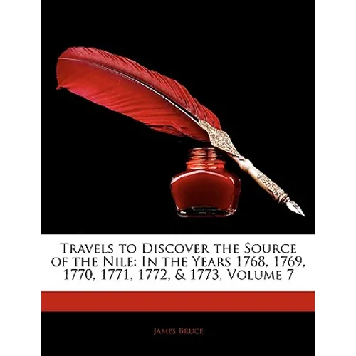 Travels to Discover the Source of the Nile: In the Years 1768, 1769, 1770, 1771, 1772, & 1773, Volume 7 - Paperback