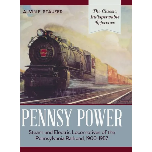 Pennsy Power: Steam and Electric Locomotives of the Pennsylvania Railroad, 1900-1957 - Hardcover