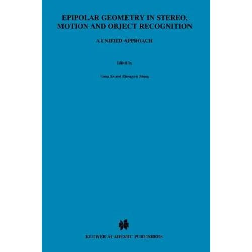 Epipolar Geometry in Stereo, Motion and Object Recognition: A Unified Approach - Paperback