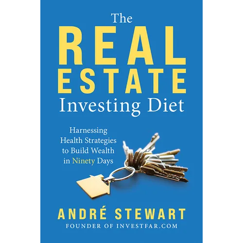 The Real Estate Investing Diet: Harnessing Health Strategies to Build Wealth in Ninety Days - Hardcover