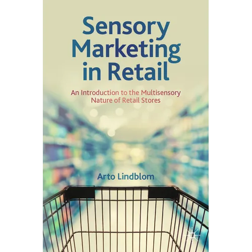 Sensory Marketing in Retail: An Introduction to the Multisensory Nature of Retail Stores - Paperback