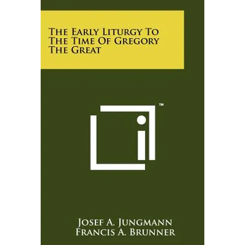 The Early Liturgy To The Time Of Gregory The Great - Paperback