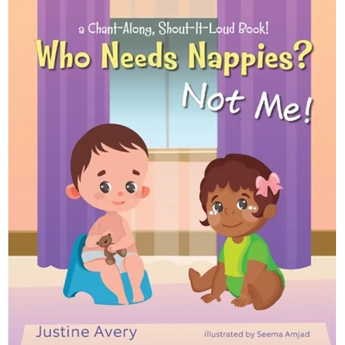Who Needs Nappies? Not Me!: a Chant-Along, Shout-It-Loud Book! - Hardcover