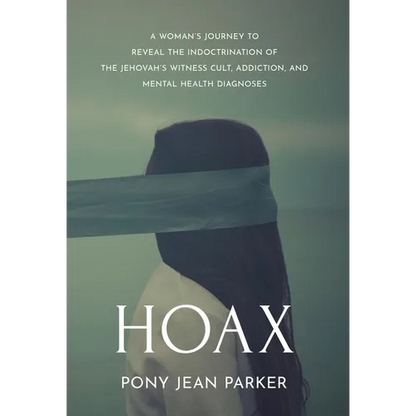 Hoax: A Woman's Journey to Reveal the Indoctrination of the Jehovah's Witness Cult, Addiction, and Mental Health Diagnoses - Hardcover