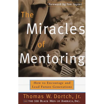 The Miracles of Mentoring: How to Encourage and Lead Future Generations - Paperback