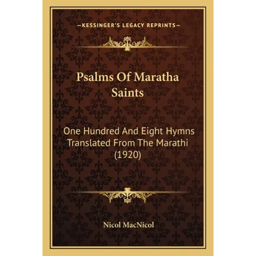Psalms Of Maratha Saints: One Hundred And Eight Hymns Translated From The Marathi (1920) - Paperback