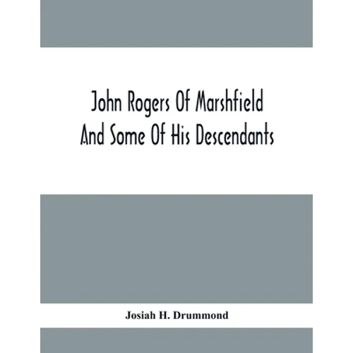 John Rogers Of Marshfield And Some Of His Descendants - Paperback