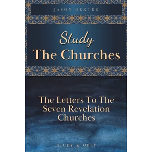 Study The Churches: The Letters To The 7 Revelation Churches - Paperback