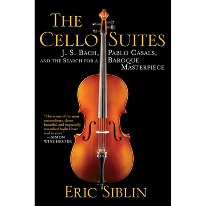 The Cello Suites: J. S. Bach, Pablo Casals, and the Search for a Baroque Masterpiece - Paperback