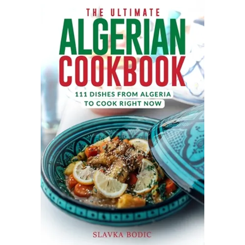The Ultimate Algerian Cookbook: 111 Dishes From Algeria To Cook Right Now - Paperback