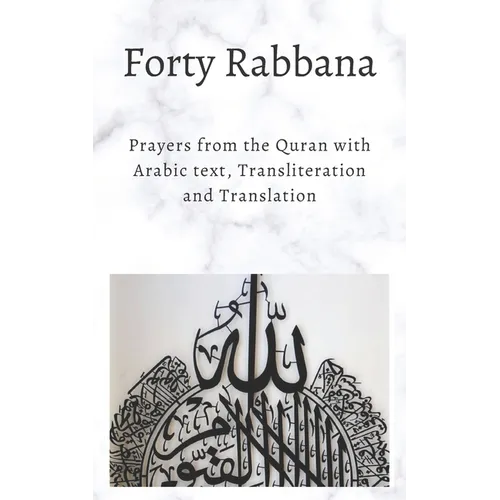 Forty Rabbanas: Forty (40) Duas from the Quran in Arabic text, Transliteration and Translation - Paperback