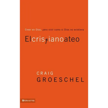 El cristiano ateo: Creer en Dios, pero vivir como si Dios no existiera = The Christian Atheist = The Christian Atheist - Paperback