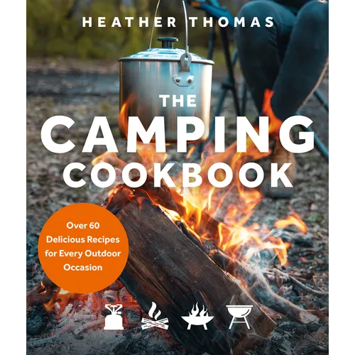 The Camping Cookbook: Over 60 Delicious Recipes for Every Outdoor Occasion - Hardcover